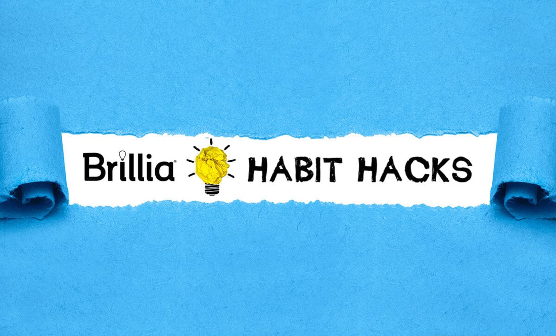 Habit Hacks so You Never Miss a Dose of Brillia