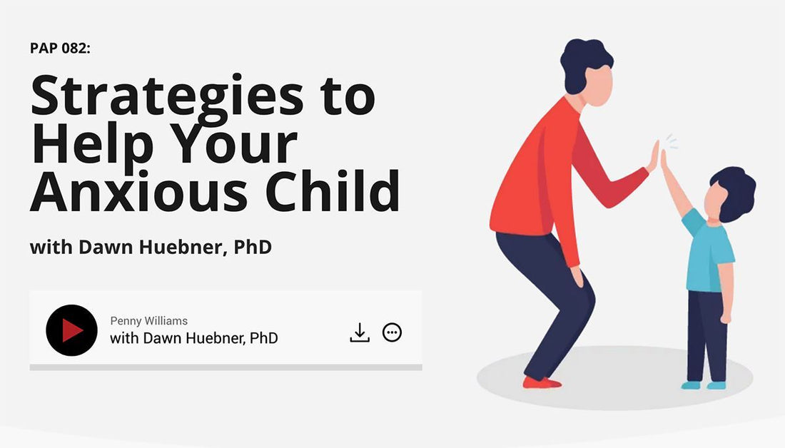 How to Recognize Anxiety in Children with Dawn Huebner, PhD
